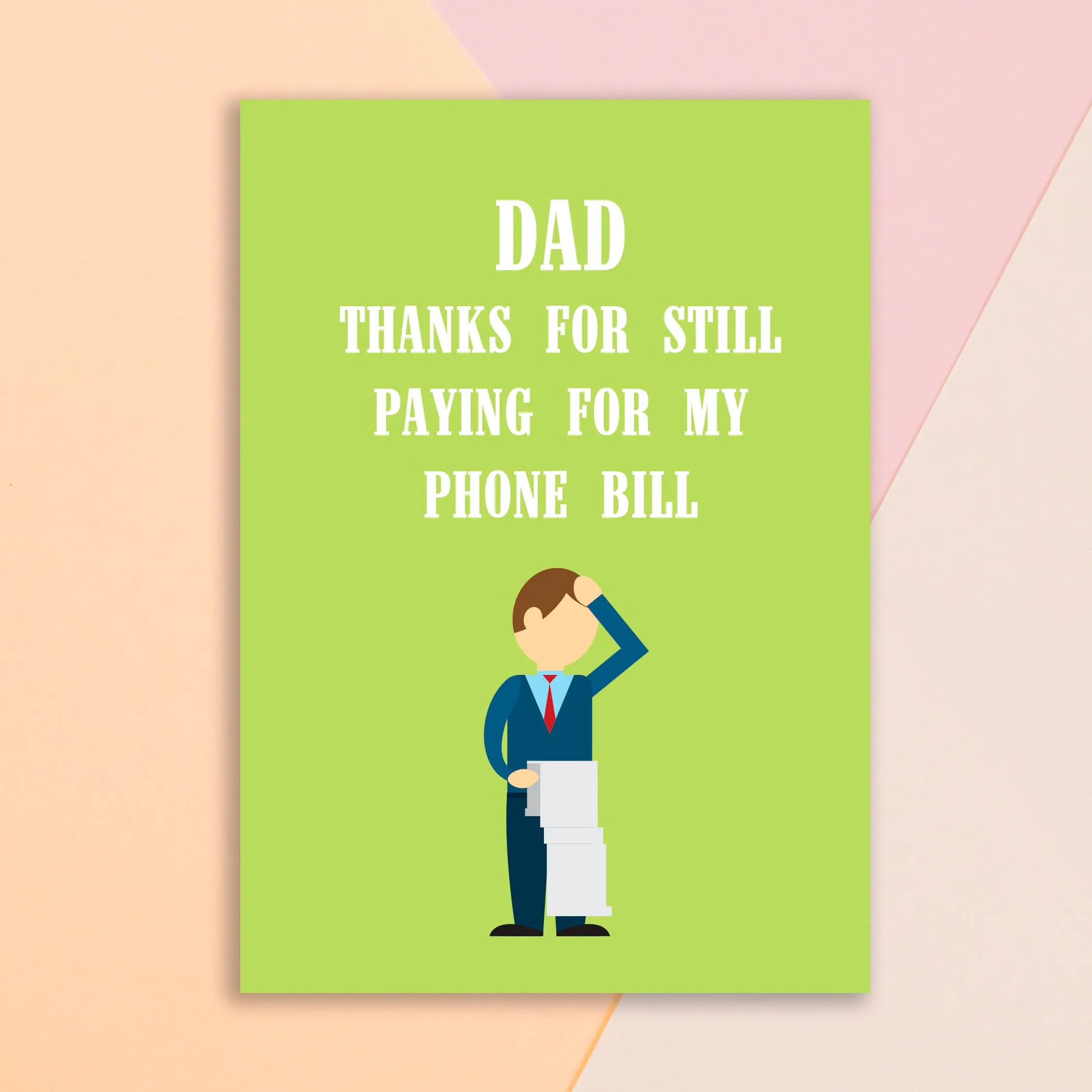 Greeting Card For Dad - Thanks For Still Paying My Bill