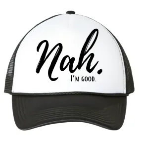 Nah I'm Good Trucker Hat